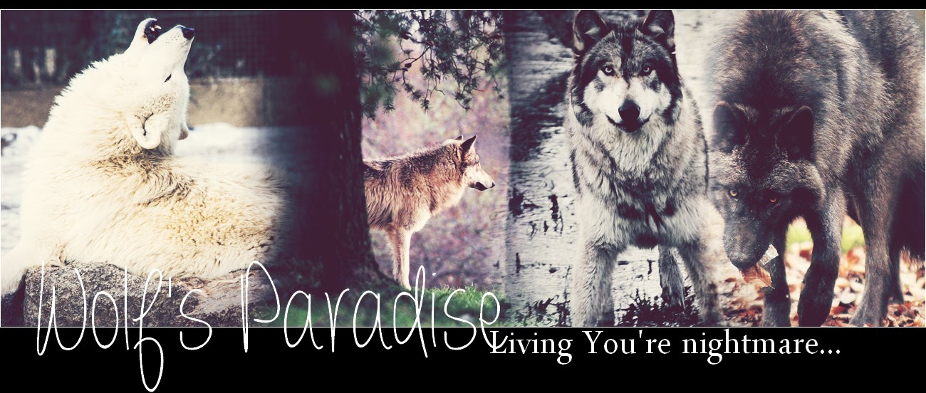 WOLF'S PARADISE. ~ Liviиg yσυ're nighтmαrє